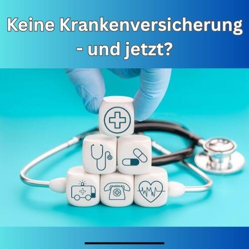 Keine Krankenversicherung - und jetzt
