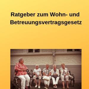 Ratgeber zum Wohn- und Betreuungsvertragsgesetz