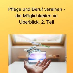 Pflege und Beruf vereinen - die Möglichkeiten im Überblick, 2. Teil