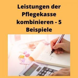 Leistungen der Pflegekasse kombinieren - 5 Beispiele