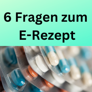 6 Fragen zum E-Rezept